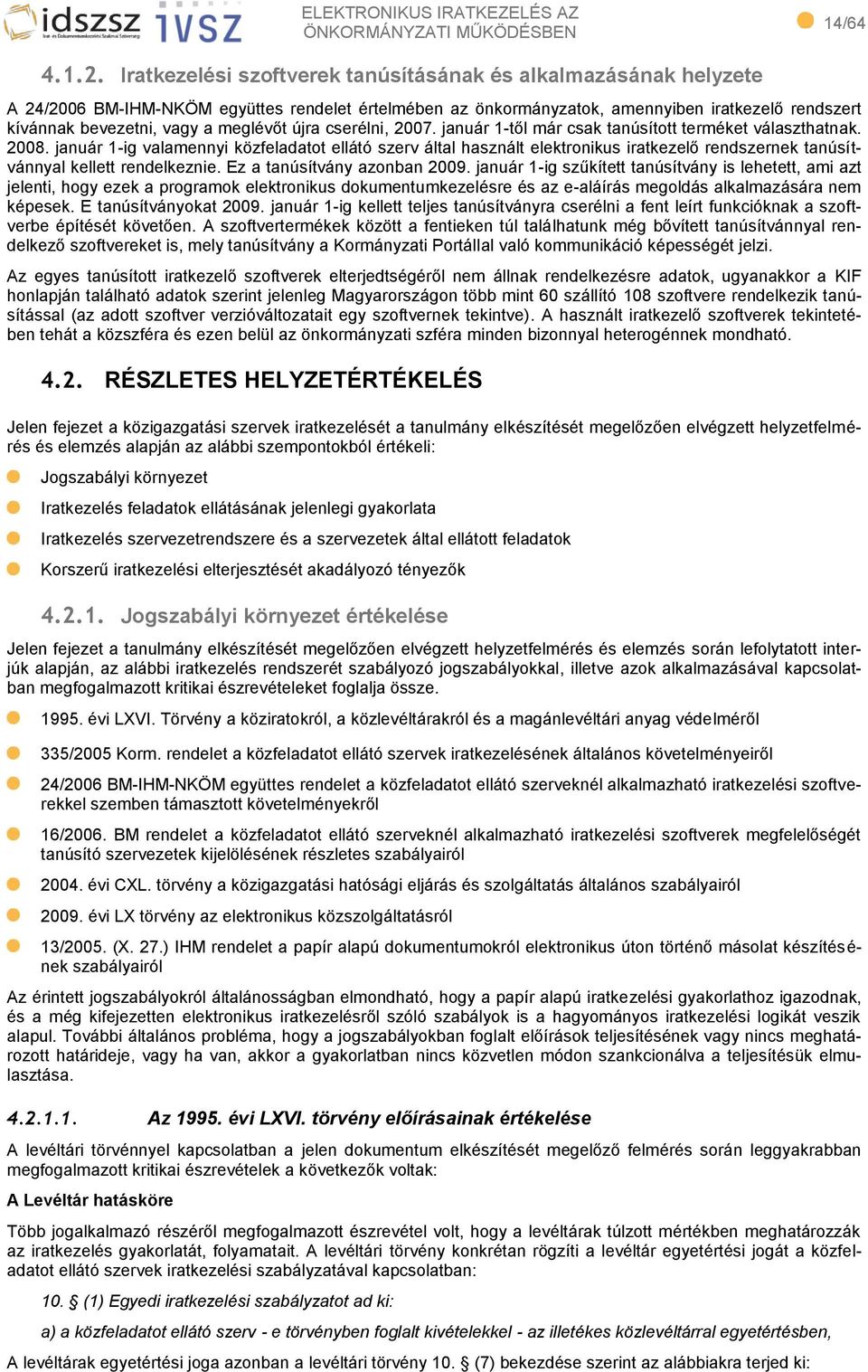 meglévőt újra cserélni, 2007. január 1-től már csak tanúsított terméket választhatnak. 2008.