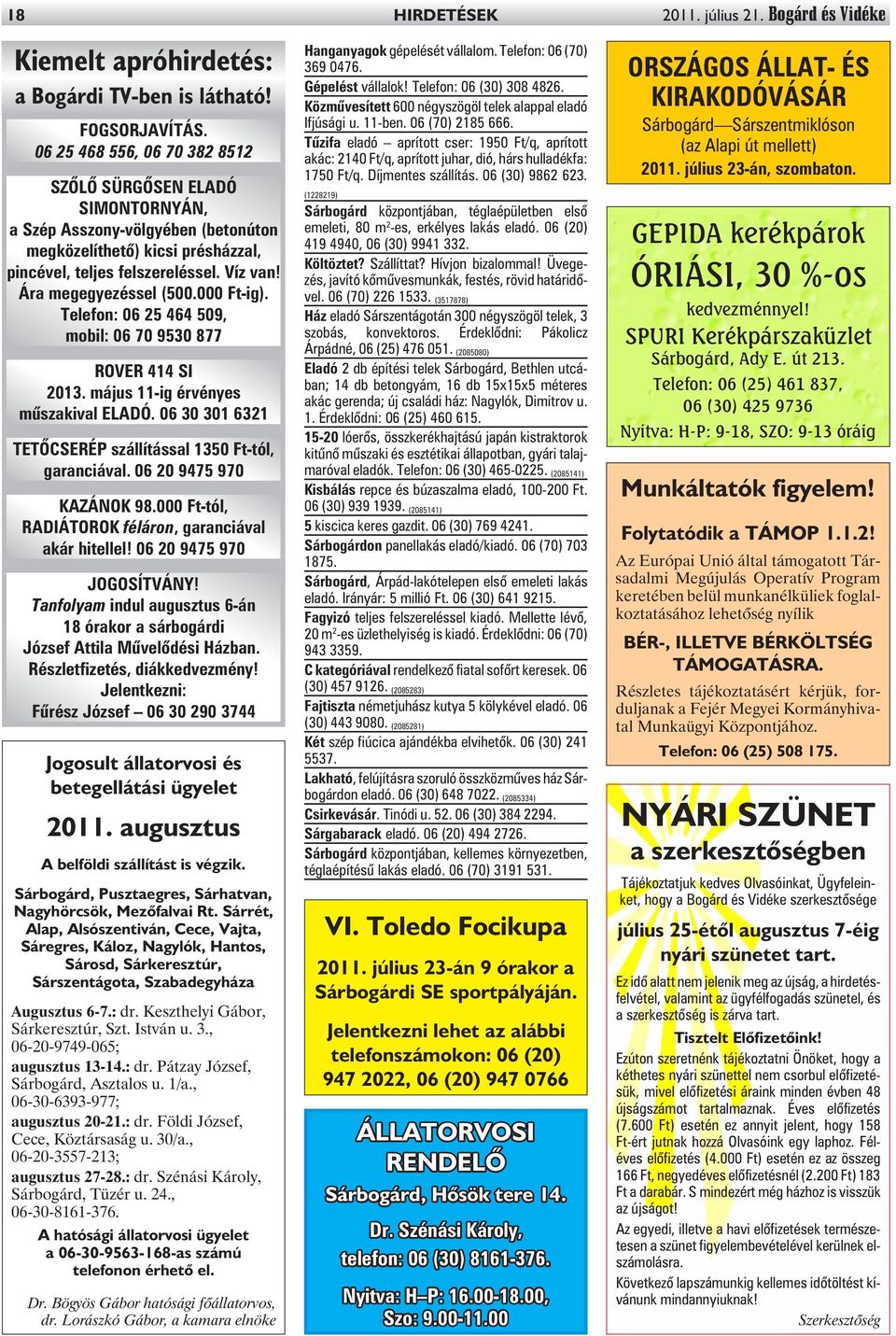 000 Ft-ig). Telefon: 06 25 464 509, mobil: 06 70 9530 877 ROVER 414 SI 2013. május 11-ig érvényes mûszakival ELADÓ. 06 30 301 6321 TETÕCSERÉP szállítással 1350 Ft-tól, garanciával.