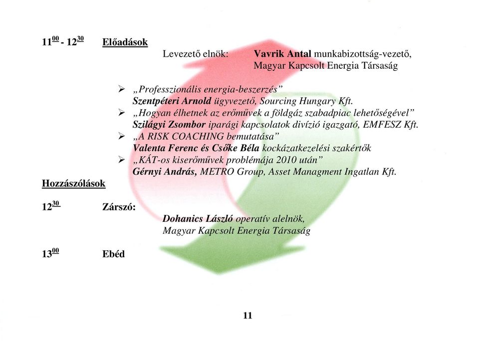 Hogyan élhetnek az erőművek a földgáz szabadpiac lehetőségével Szilágyi Zsombor iparági kapcsolatok divízió igazgató, EMFESZ Kft.