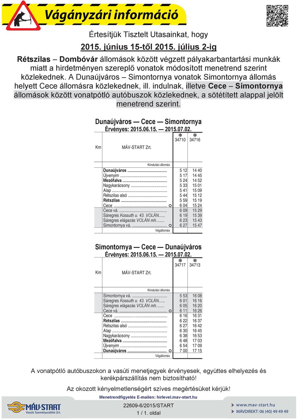 ndulnk, lletve ece Smontorny állomások között vontpótló utóbuszok közlekednek, sötétített lppl elölt menetrend szernt. Dunúváros ece Smontorny 3471 34716 Kndulás állomás Dunúváros. Úvenym.