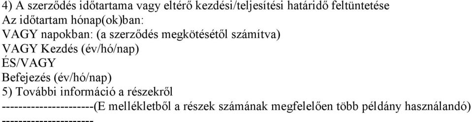 (év/hó/nap) ÉS/VAGY Befejezés (év/hó/nap) 5) További információ a részekről