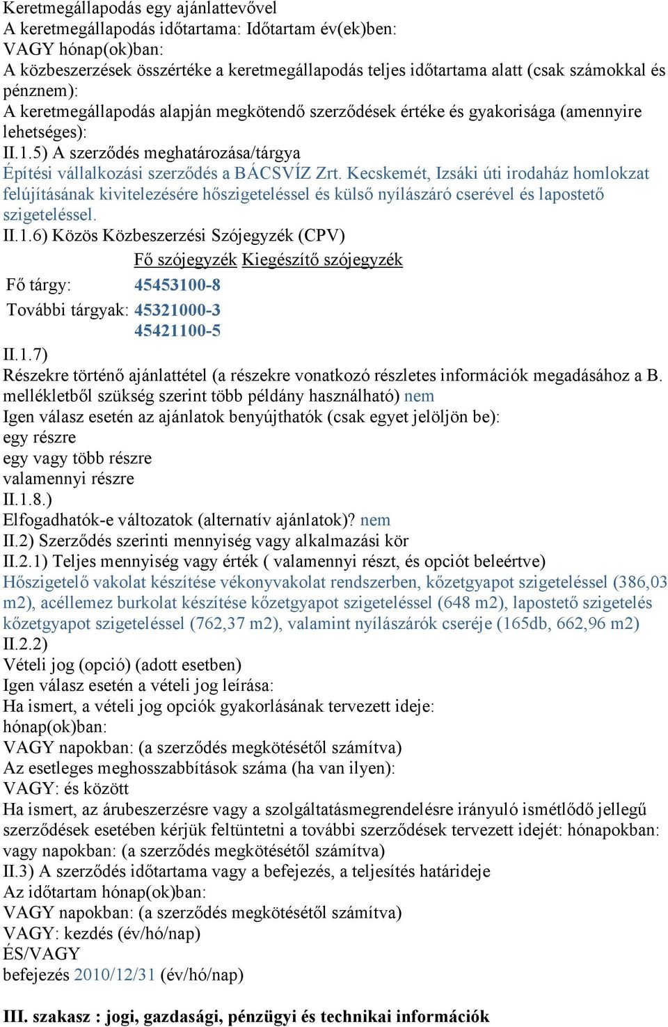 Kecskemét, Izsáki úti irodaház homlokzat felújításának kivitelezésére hőszigeteléssel és külső nyílászáró cserével és lapostető szigeteléssel. II.1.