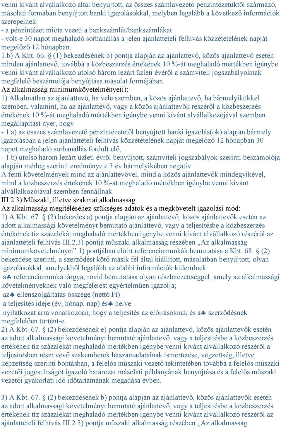 (1) bekezdésének b) pontja alapján az ajánlattevő, közös ajánlattevő esetén minden ajánlattevő, továbbá a közbeszerzés értékének 10 %-át meghaladó mértékben igénybe venni kívánt alvállalkozó utolsó