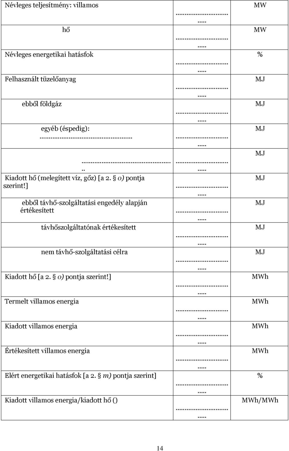 .. távhőszolgáltatónak értékesített nem távhő-szolgáltatási célra Kiadott hő [a 2. o) pontja szerint!