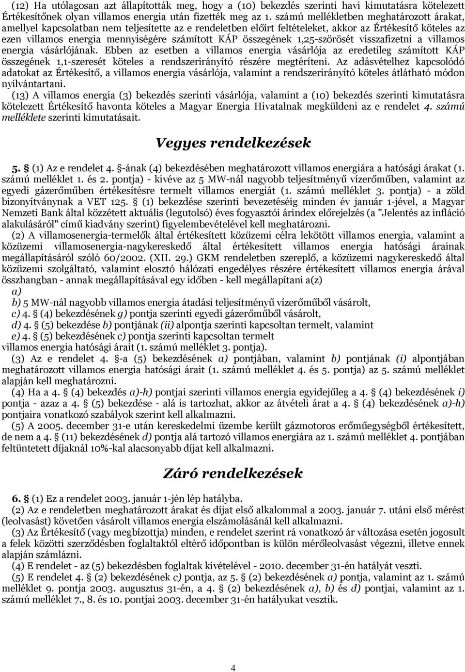 összegének 1,25-szörösét visszafizetni a villamos energia vásárlójának.