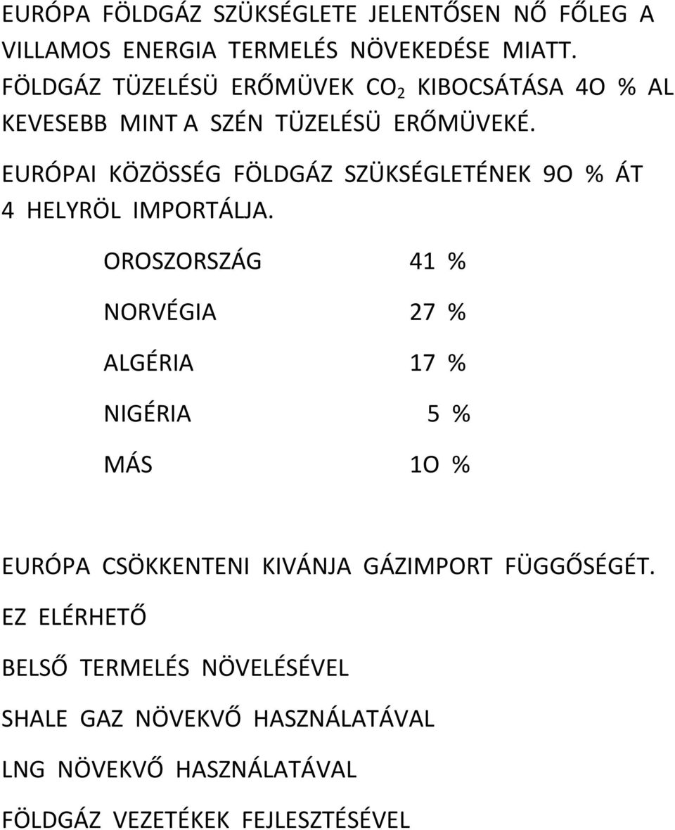 EURÓPAI KÖZÖSSÉG FÖLDGÁZ SZÜKSÉGLETÉNEK 9O % ÁT 4 HELYRÖL IMPORTÁLJA.