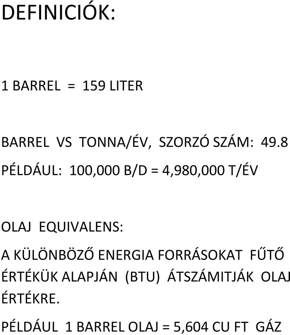 8 PÉLDÁUL: 100,000 B/D = 4,980,000 T/ÉV OLAJ EQUIVALENS: A