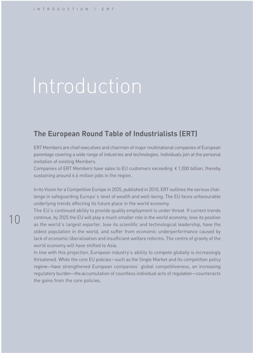 Companies of ERT Members have sales to EU customers exceeding 1,000 billion, thereby sustaining around 6.6 million jobs in the region.