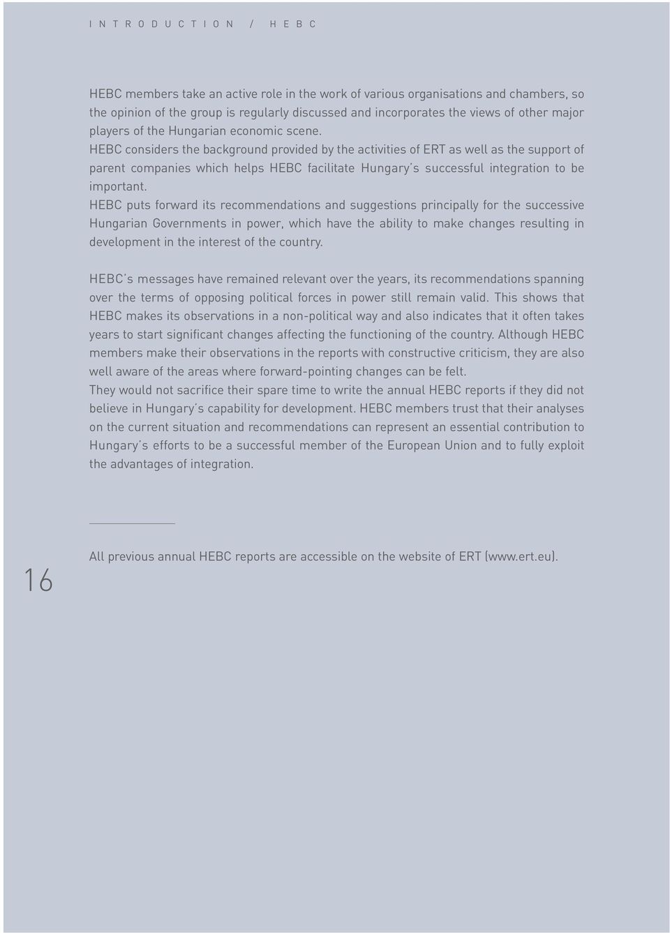 HEBC considers the background provided by the activities of ERT as well as the support of parent companies which helps HEBC facilitate Hungary s successful integration to be important.