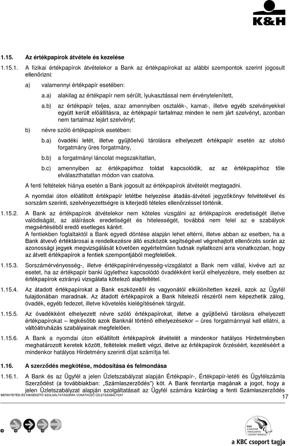 értékpapír tartalmaz minden le nem járt szelvényt, azonban nem tartalmaz lejárt szelvényt; b) névre szóló értékpapírok esetében: b.a) b.