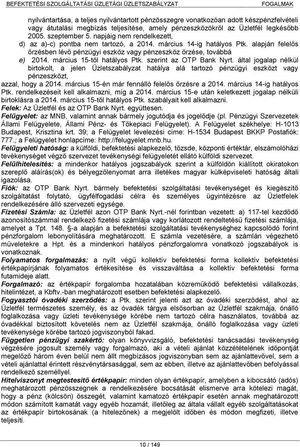 március 15-től hatályos Ptk. szerint az OTP Bank Nyrt. által jogalap nélkül birtokolt, a jelen Üzletszabályzat hatálya alá tartozó pénzügyi eszközt vagy pénzeszközt, azzal, hogy a 2014.