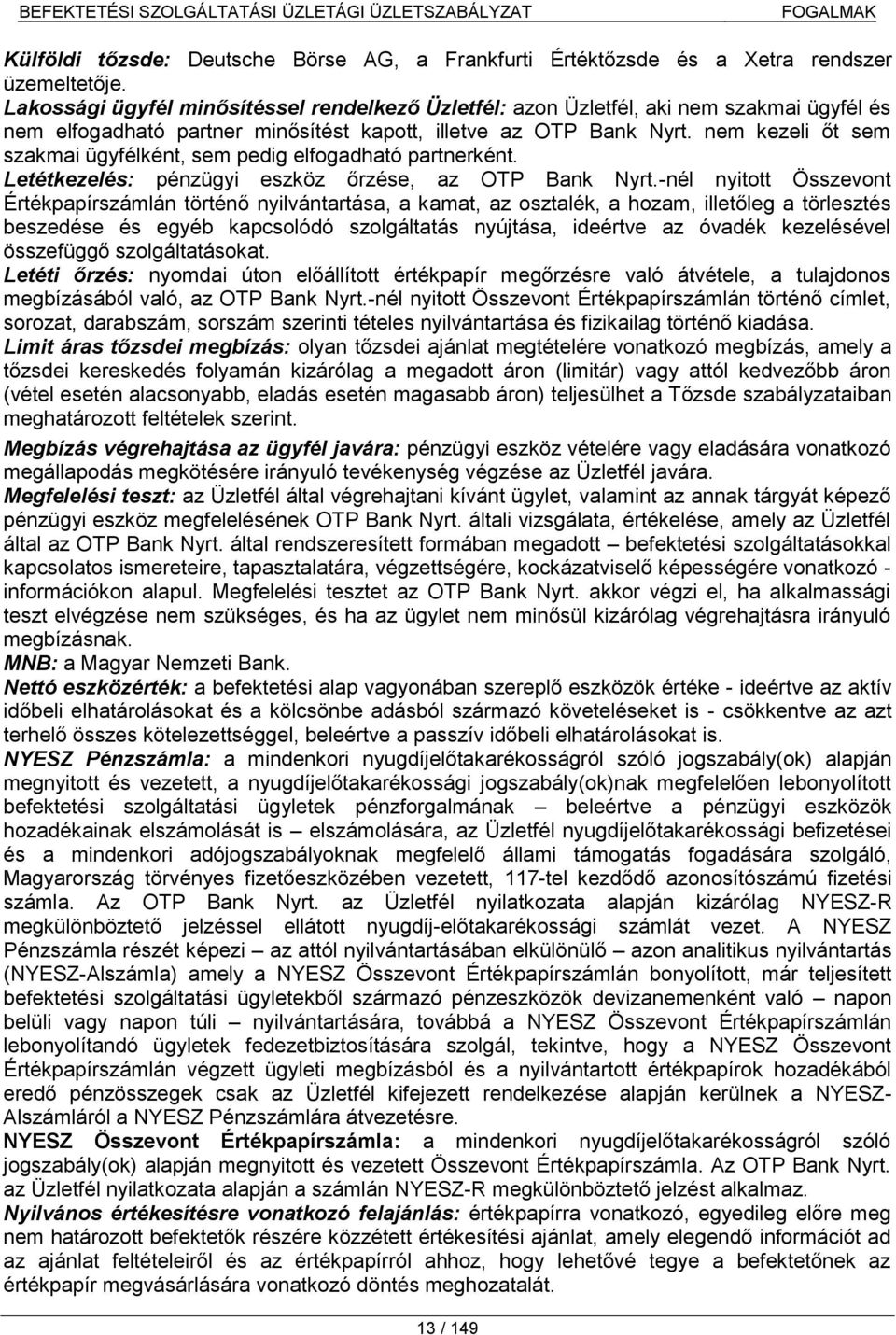 nem kezeli őt sem szakmai ügyfélként, sem pedig elfogadható partnerként. Letétkezelés: pénzügyi eszköz őrzése, az OTP Bank Nyrt.