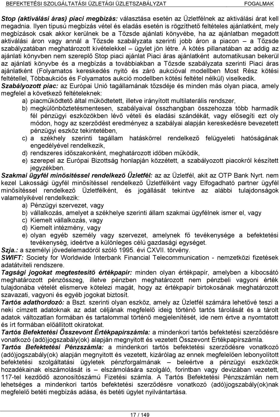 annál a Tőzsde szabályzata szerinti jobb áron a piacon a Tőzsde szabályzatában meghatározott kivételekkel ügylet jön létre.