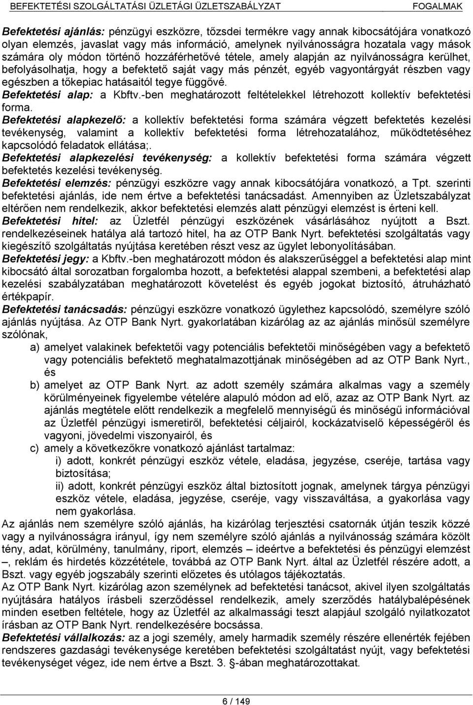 hatásaitól tegye függővé. Befektetési alap: a Kbftv.-ben meghatározott feltételekkel létrehozott kollektív befektetési forma.