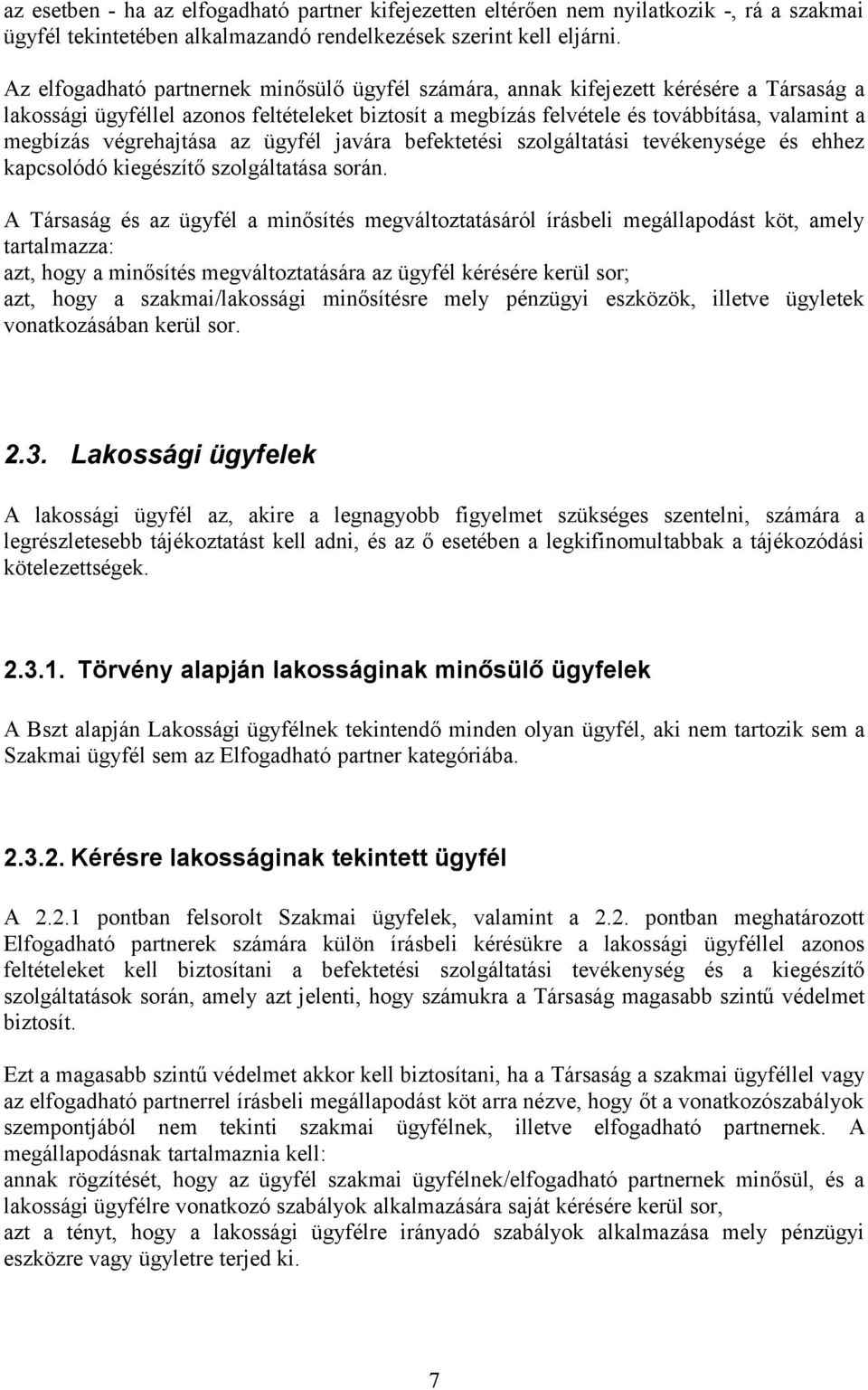 végrehajtása az ügyfél javára befektetési szolgáltatási tevékenysége és ehhez kapcsolódó kiegészítő szolgáltatása során.