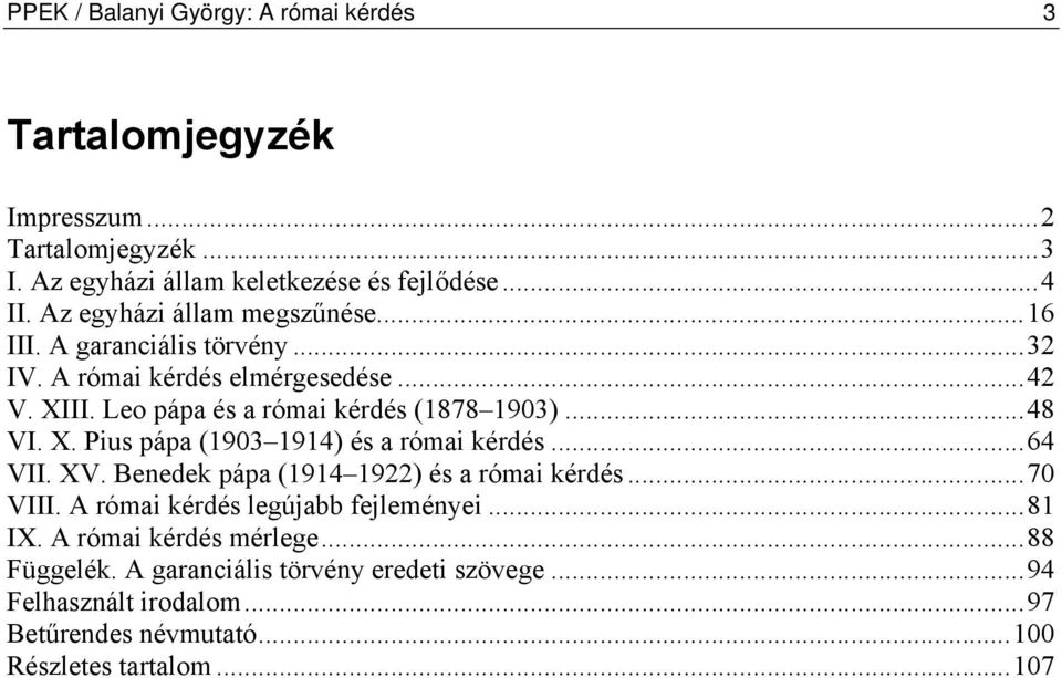 ..48 VI. X. Pius pápa (1903 1914) és a római kérdés...64 VII. XV. Benedek pápa (1914 1922) és a római kérdés...70 VIII.