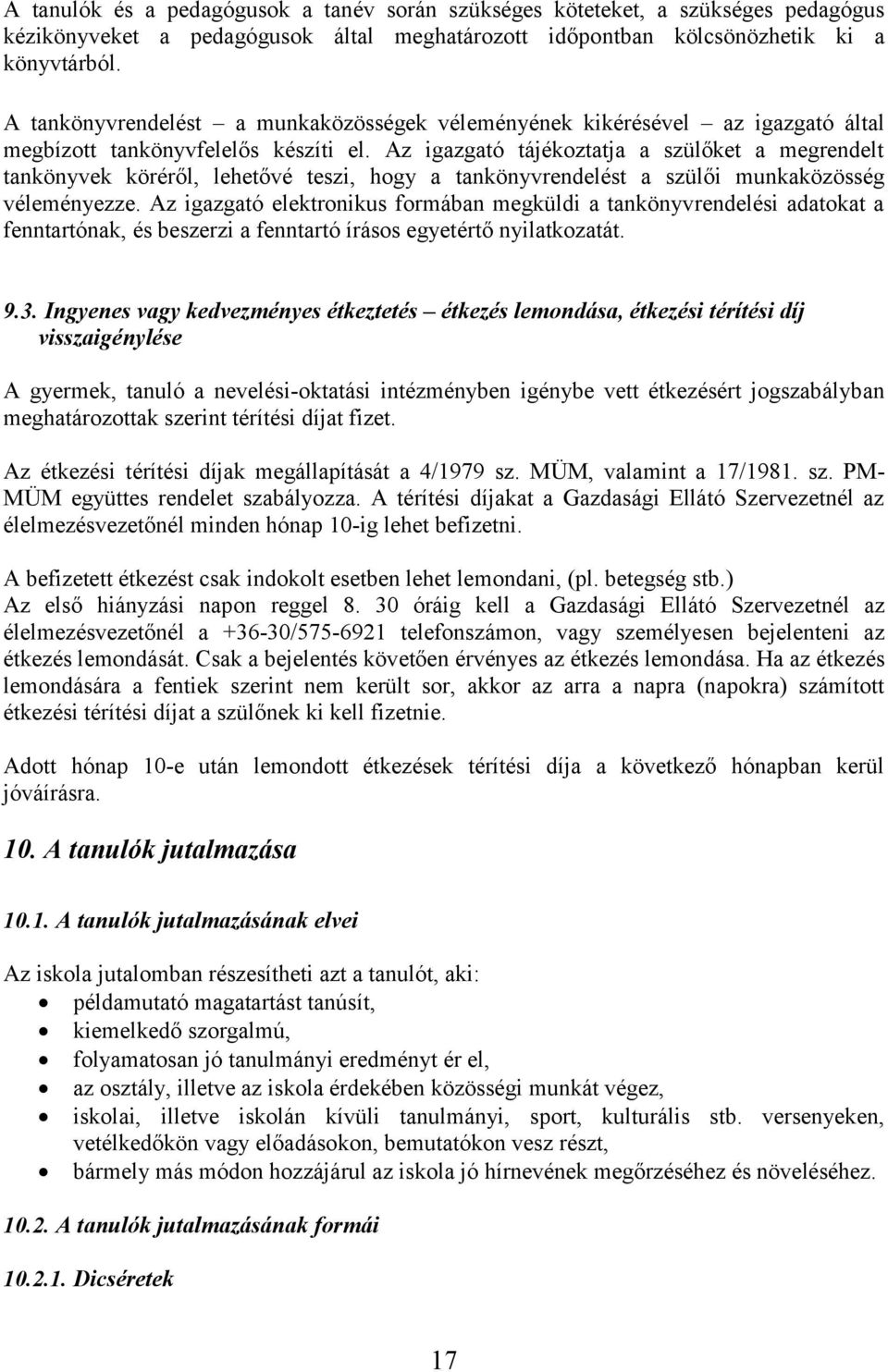 Az igazgató tájékoztatja a szülőket a megrendelt tankönyvek köréről, lehetővé teszi, hogy a tankönyvrendelést a szülői munkaközösség véleményezze.