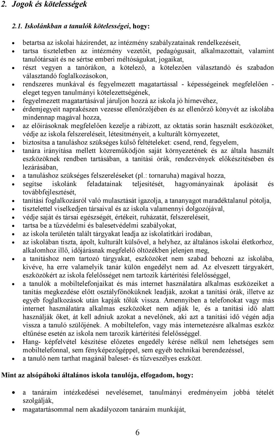 valamint tanulótársait és ne sértse emberi méltóságukat, jogaikat, részt vegyen a tanórákon, a kötelező, a kötelezően választandó és szabadon választandó foglalkozásokon, rendszeres munkával és