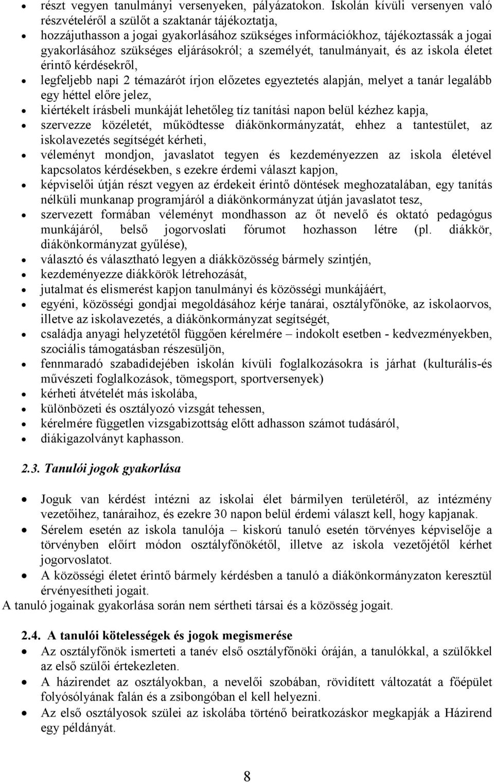 eljárásokról; a személyét, tanulmányait, és az iskola életet érintő kérdésekről, legfeljebb napi 2 témazárót írjon előzetes egyeztetés alapján, melyet a tanár legalább egy héttel előre jelez,