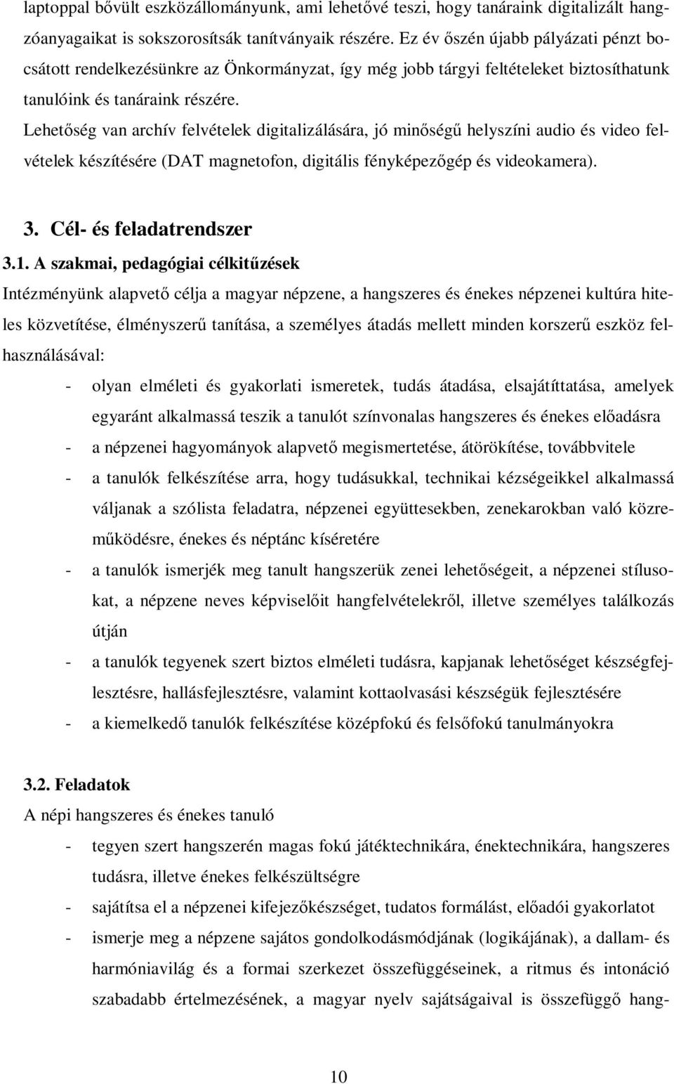 Lehetıség van archív felvételek digitalizálására, jó minıségő helyszíni audio és video felvételek készítésére (DAT magnetofon, digitális fényképezıgép és videokamera). 3. Cél- és feladatrendszer 3.1.