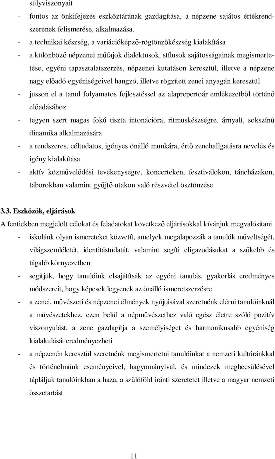 keresztül, illetve a népzene nagy elıadó egyéniségeivel hangzó, illetve rögzített zenei anyagán keresztül - jusson el a tanul folyamatos fejlesztéssel az alaprepertoár emlékezetbıl történı