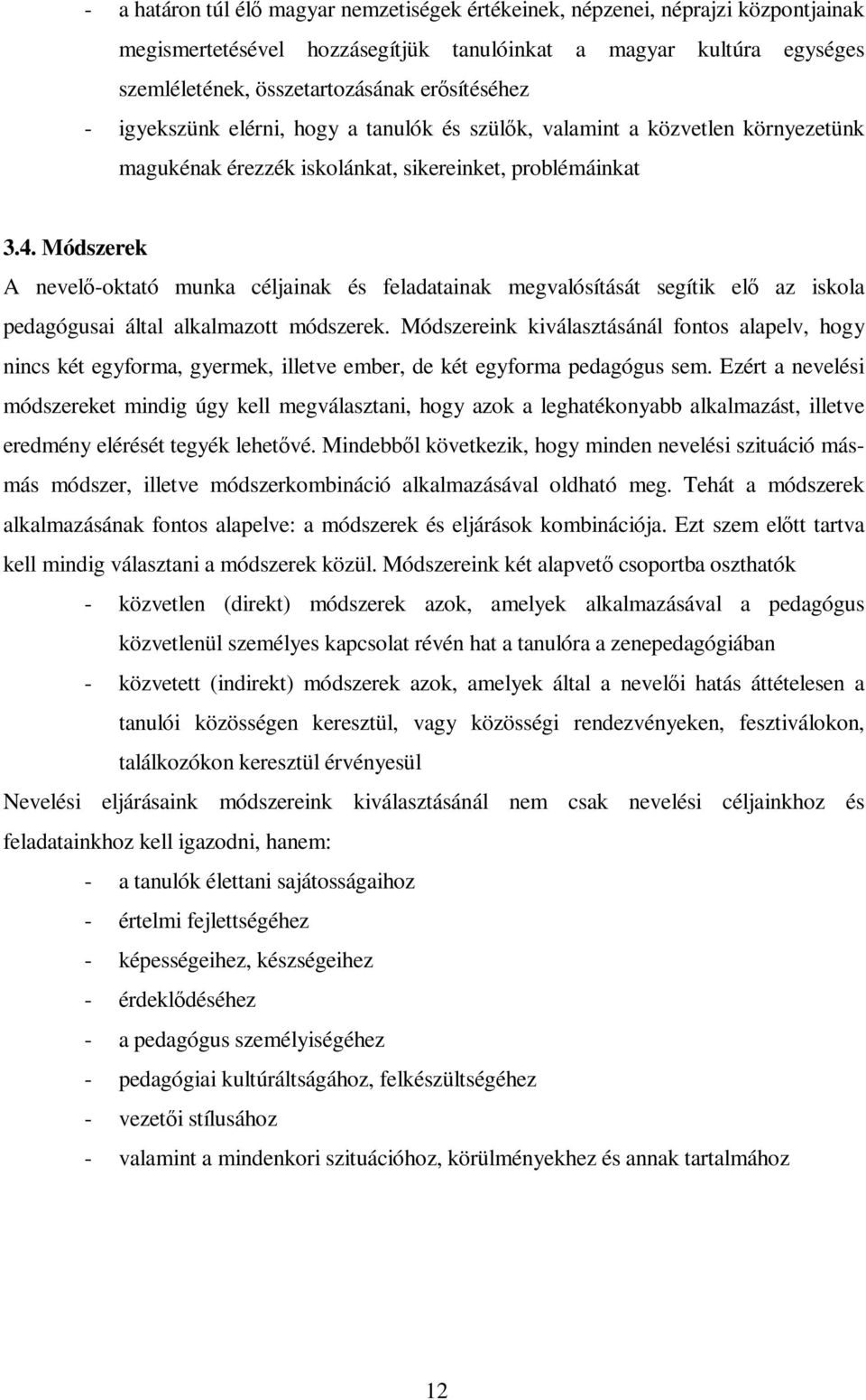 Módszerek A nevelı-oktató munka céljainak és feladatainak megvalósítását segítik elı az iskola pedagógusai által alkalmazott módszerek.