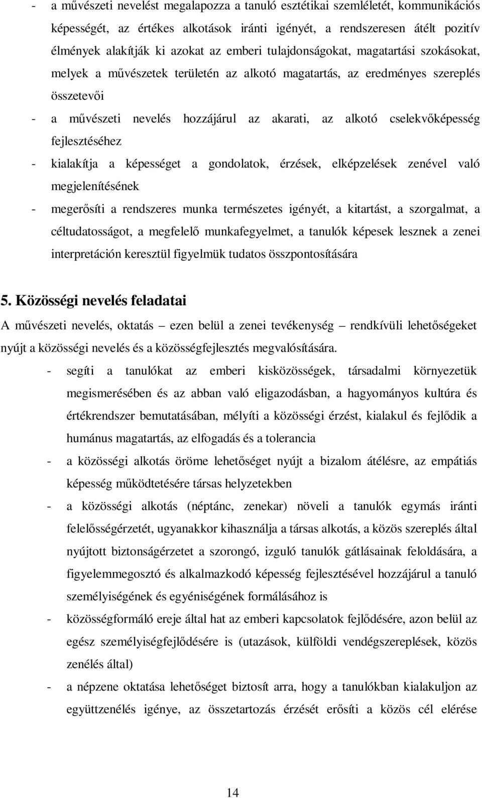 fejlesztéséhez - kialakítja a képességet a gondolatok, érzések, elképzelések zenével való megjelenítésének - megerısíti a rendszeres munka természetes igényét, a kitartást, a szorgalmat, a