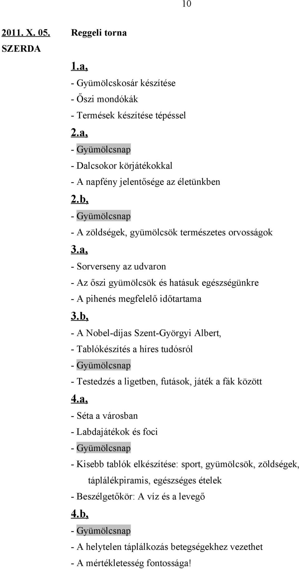 b, - A Nobel-díjas Szent-Györgyi Albert, - Tablókészítés a híres tudósról - Gyümölcsnap - Testedzés a ligetben, futások, játék a fák között 4.