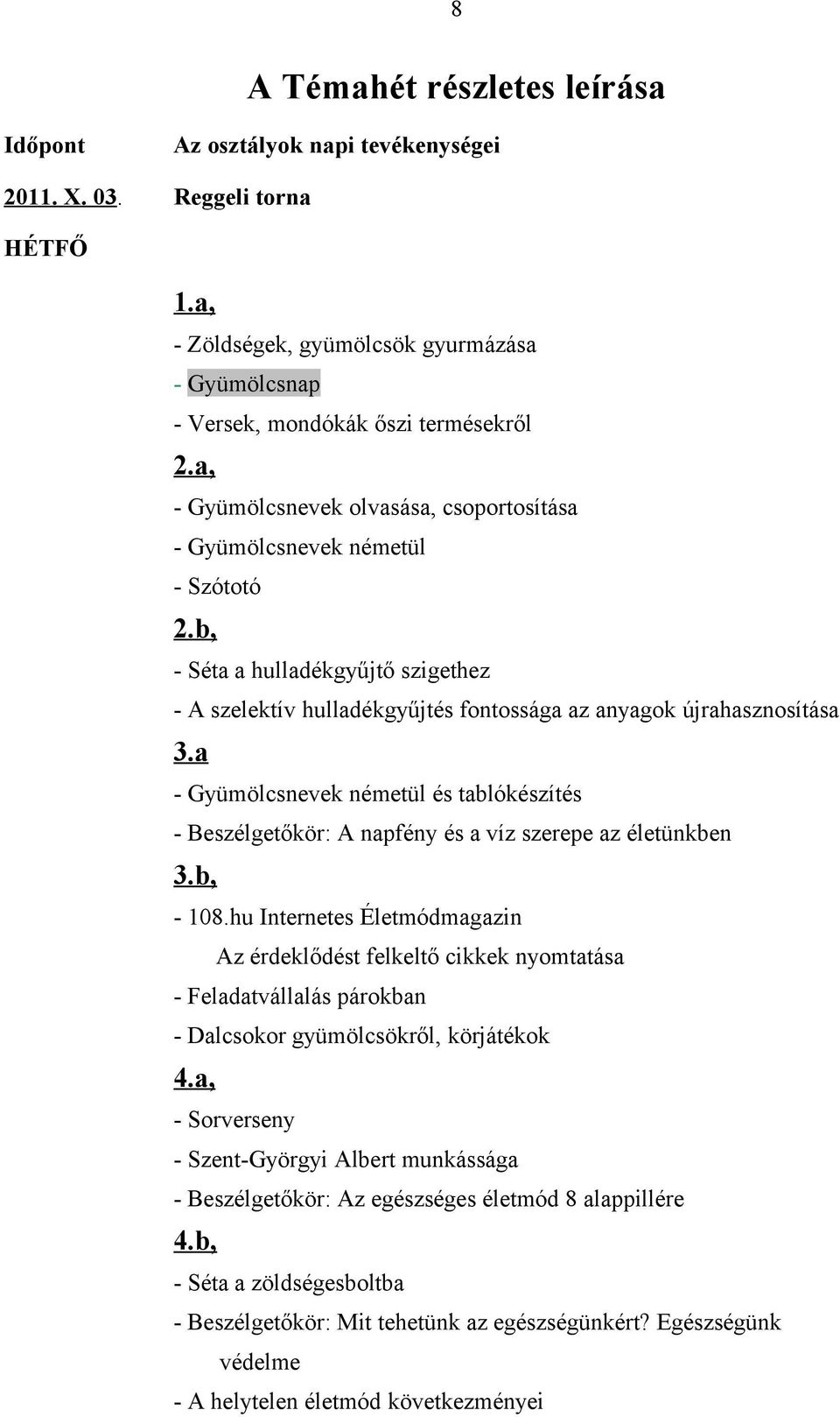 a - Gyümölcsnevek németül és tablókészítés - Beszélgetőkör: A napfény és a víz szerepe az életünkben 3.b, - 108.