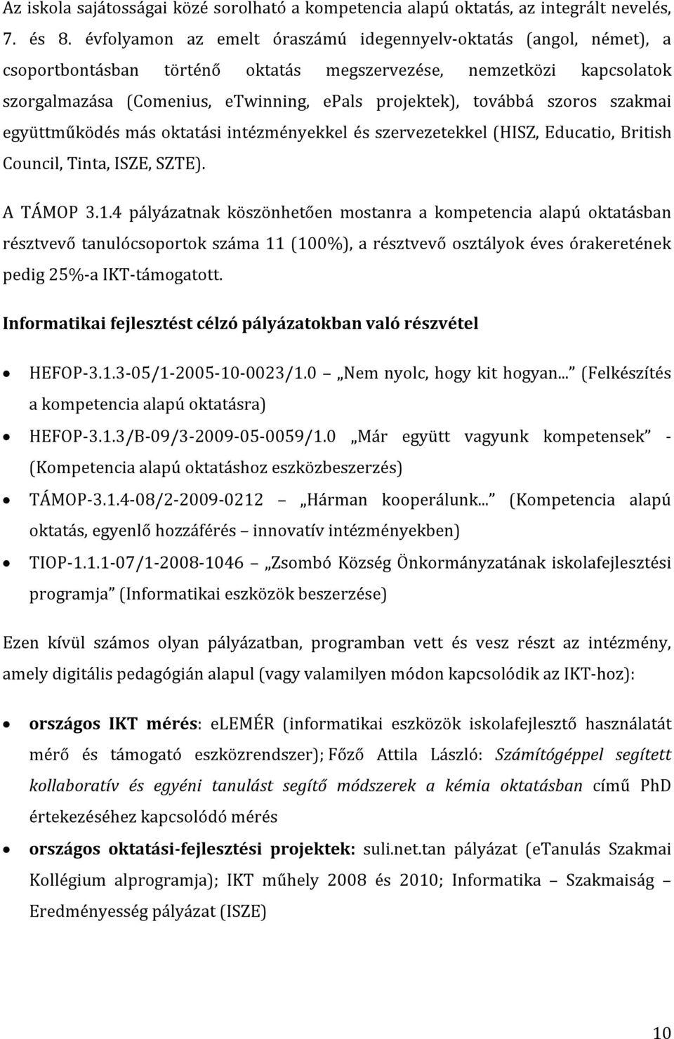 szoros szakmai együttműködés más oktatási intézményekkel és szervezetekkel (HISZ, Educatio, British Council, Tinta, ISZE, SZTE). A TÁMOP 3.1.