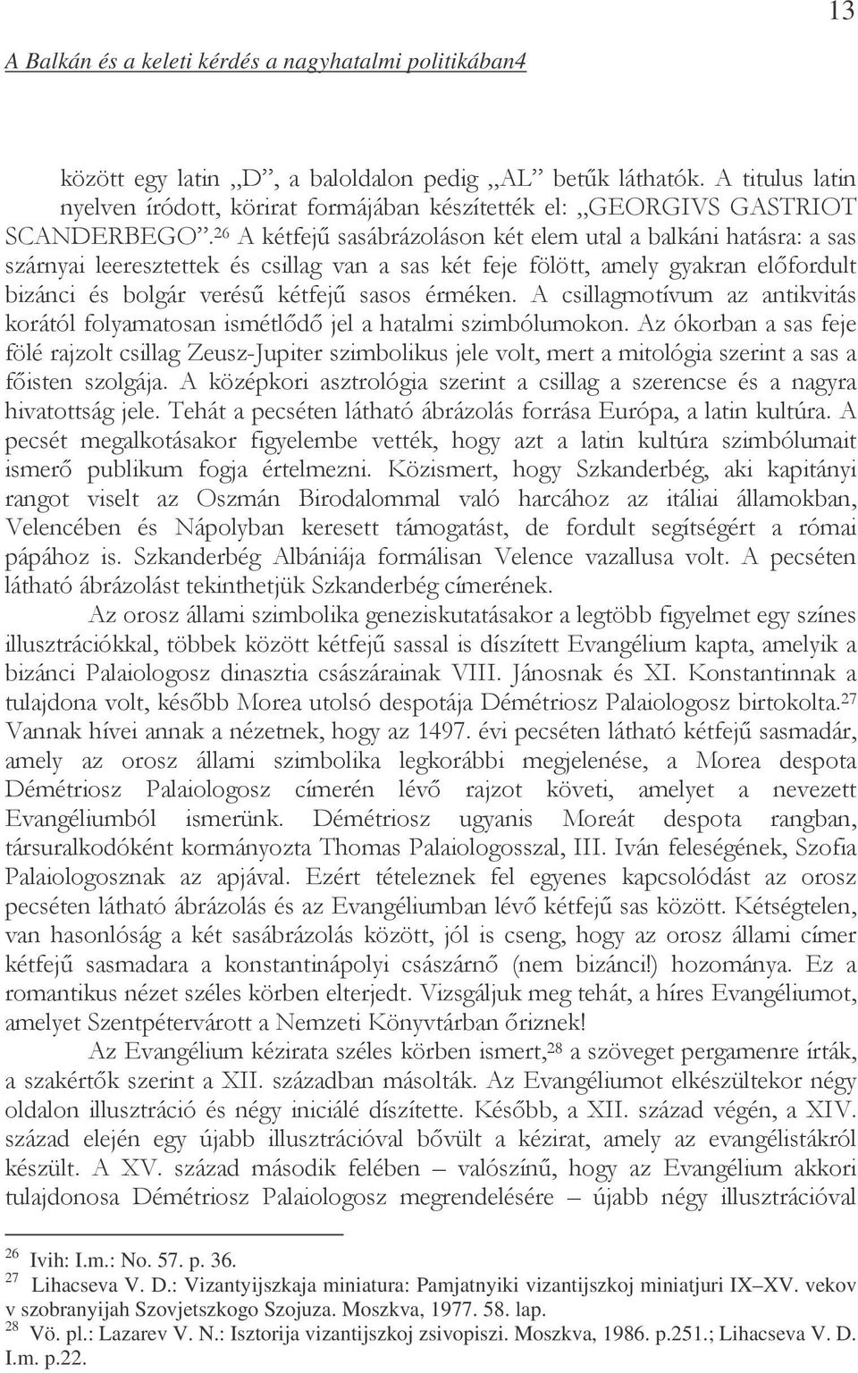 & #& $) )% EI%!! '- (* &! +!-#& 26 Ivih: I.m.: No. 57. p. 36. 27 Lihacseva V. D.: Vizantyijszkaja miniatura: Pamjatnyiki vizantijszkoj miniatjuri IX XV.