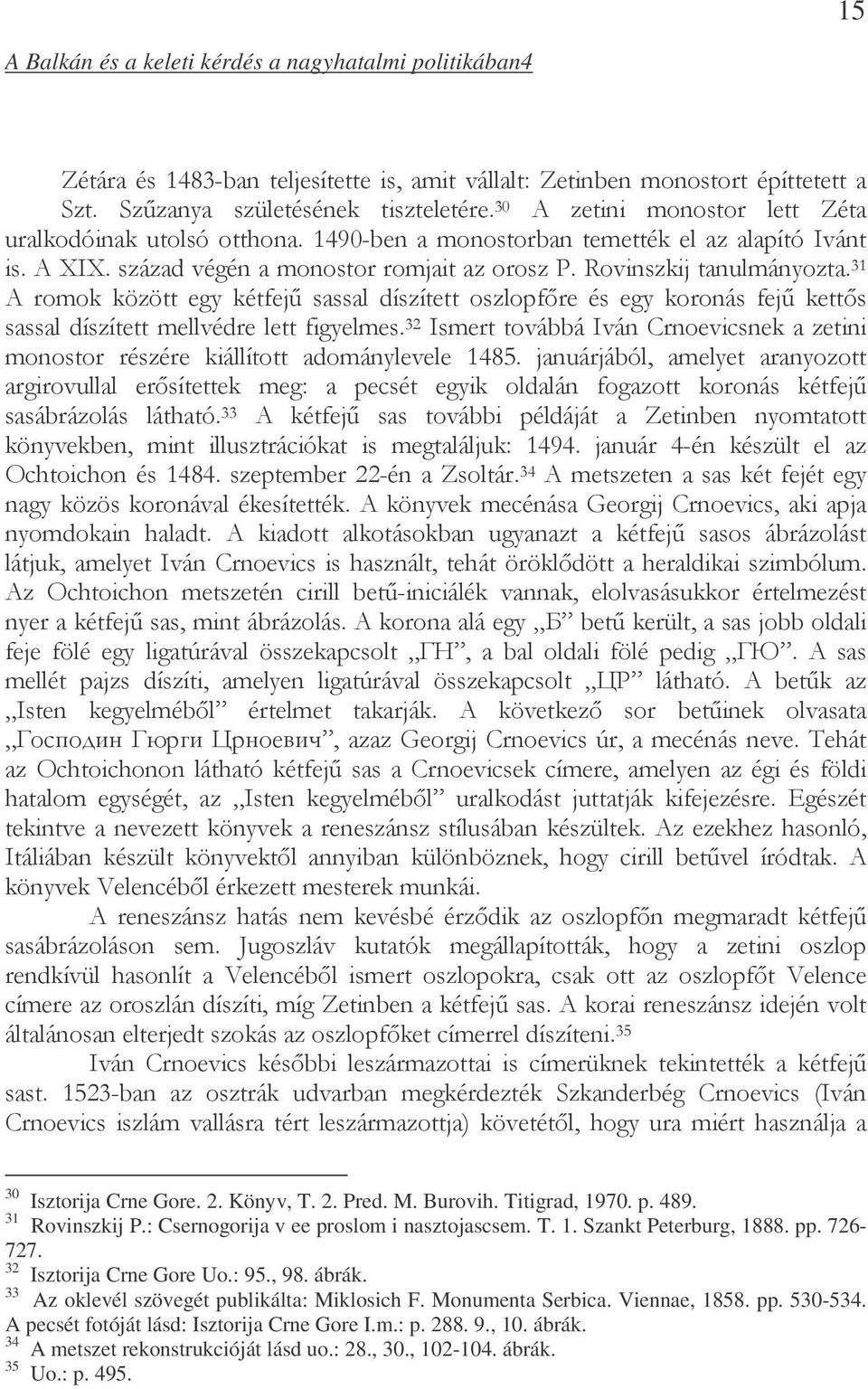 (( % <B 8 G $ () '&* %:B3<!!,! G ;8 G &= $ & 30 Isztorija Crne Gore. 2. Könyv, T. 2. Pred. M. Burovih. Titigrad, 1970. p. 489. 31 Rovinszkij P.: Csernogorija v ee proslom i nasztojascsem. T. 1. Szankt Peterburg, 1888.