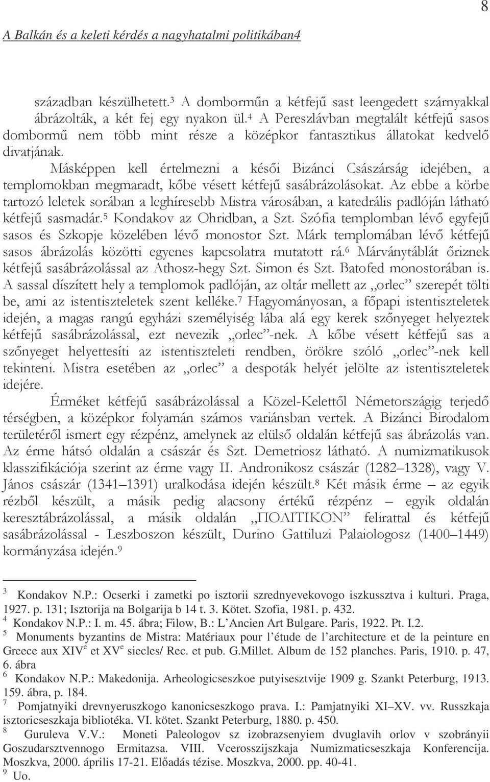 Praga, 1927. p. 131; Isztorija na Bolgarija b 14 t. 3. Kötet. Szofia, 1981. p. 432. 4 Kondakov N.P.: I. m. 45. ábra; Filow, B.: L Ancien Art Bulgare. Paris, 1922. Pt. I.2. 5 Monuments byzantins de Mistra: Matériaux pour l étude de l architecture et de la peinture en Greece aux XIV e et XV e siecles/ Rec.