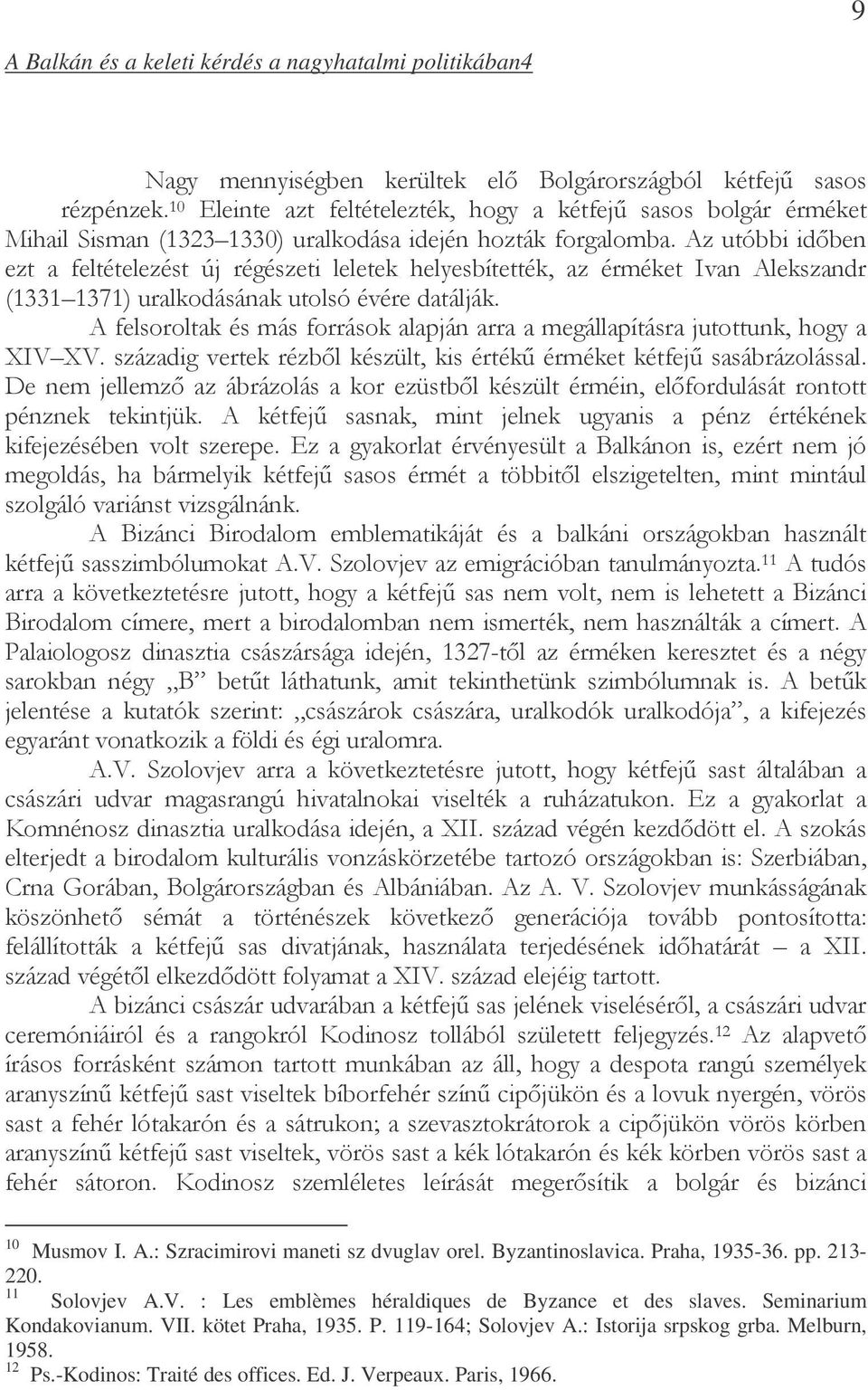 ( $( 10 Musmov I. A.: Szracimirovi maneti sz dvuglav orel. Byzantinoslavica. Praha, 1935-36. pp. 213-220. 11 Solovjev A.V. : Les emblèmes héraldiques de Byzance et des slaves.