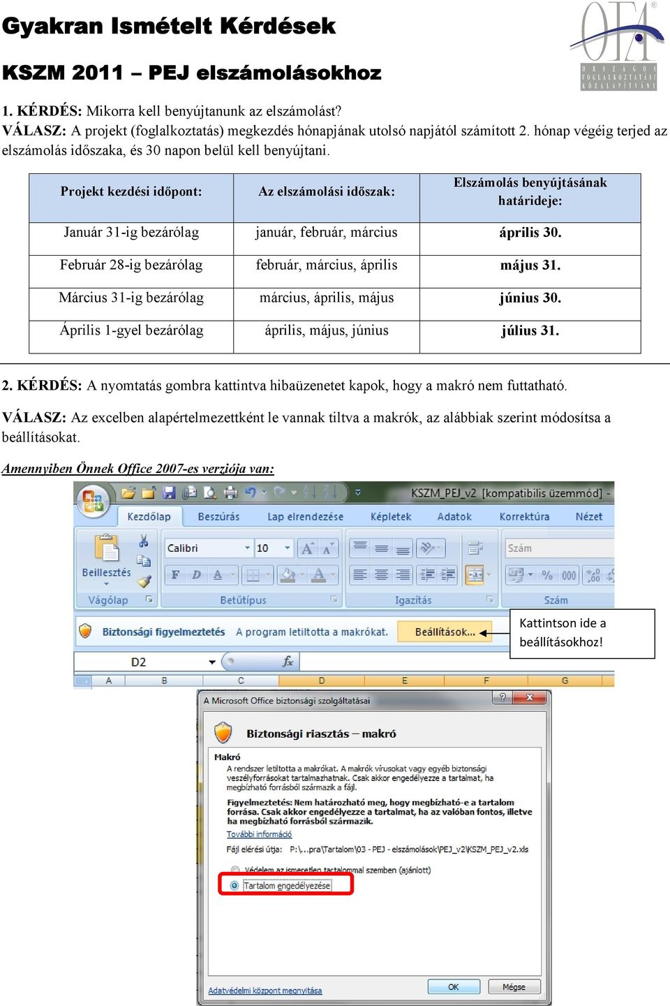 Projekt kezdési időpont: Az elszámolási időszak: Elszámolás benyújtásának határideje: Január 31-ig bezárólag január, február, március április 30.