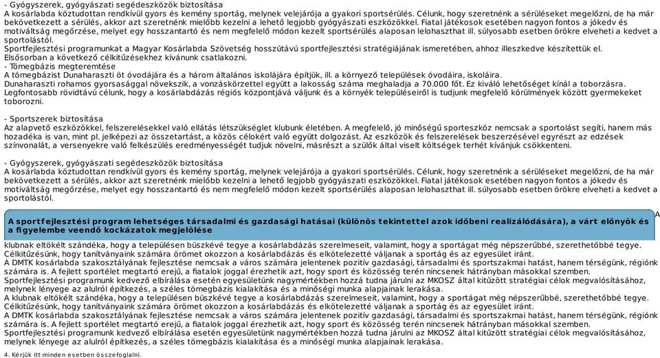 Fiatal játékosok esetében nagyon fontos a jókedv és motiváltság megőrzése, melyet egy hosszantartó és nem megfelelő módon kezelt sportsérülés alaposan lelohaszthat ill.