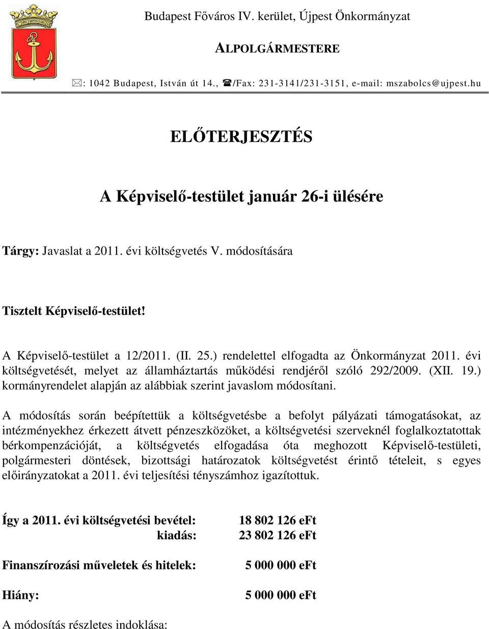 ) rendelettel elfogadta az Önkormányzat 2011. évi költségvetését, melyet az államháztartás mőködési rendjérıl szóló 292/2009. (XII. 19.