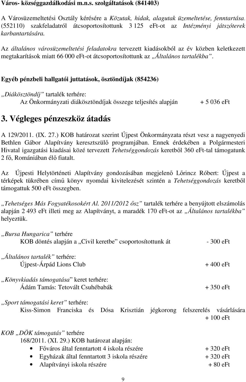 Az általános városüzemeltetési feladatokra tervezett kiadásokból az év közben keletkezett megtakarítások miatt 66 000 eft-ot átcsoportosítottunk az Általános tartalékba.