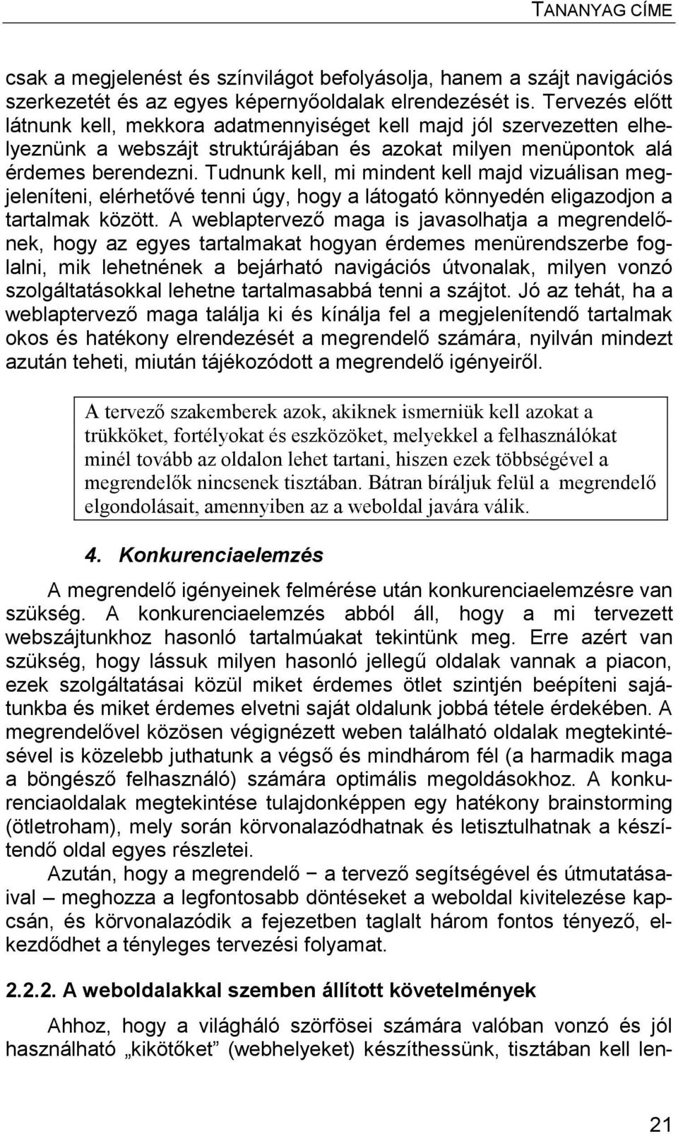 Tudnunk kell, mi mindent kell majd vizuálisan megjeleníteni, elérhetővé tenni úgy, hogy a látogató könnyedén eligazodjon a tartalmak között.