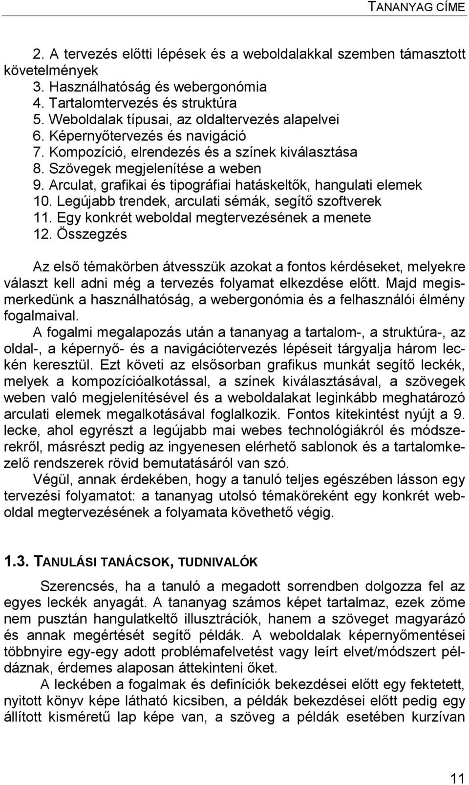 Legújabb trendek, arculati sémák, segítő szoftverek 11. Egy konkrét weboldal megtervezésének a menete 12.