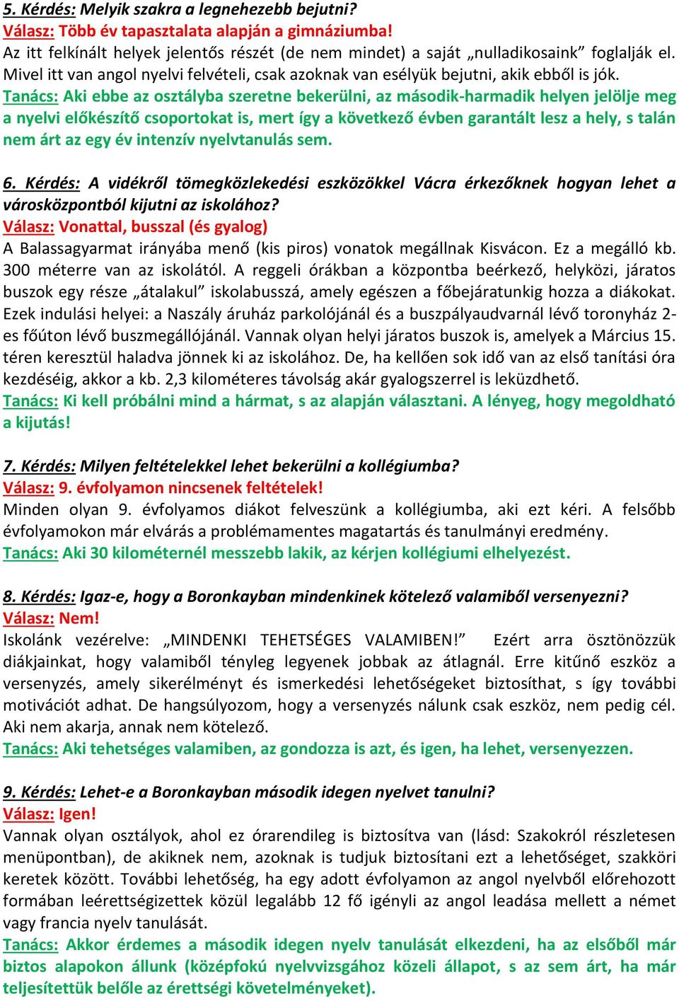 Tanács: Aki ebbe az osztályba szeretne bekerülni, az második-harmadik helyen jelölje meg a nyelvi előkészítő csoportokat is, mert így a következő évben garantált lesz a hely, s talán nem árt az egy