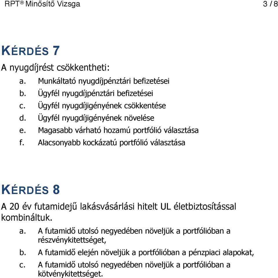 Alacsonyabb kockázatú portfólió választása KÉRDÉS 8 A 20 év futamidejű lakásvásárlási hitelt UL életbiztosítással kombináltuk. a.