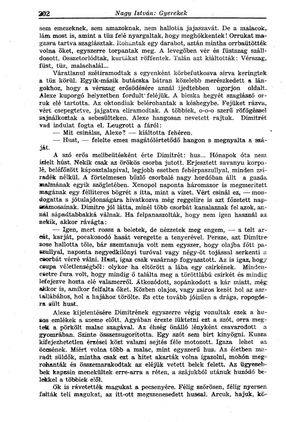 Talán azt kiáltották: Vérszag, füst, tüz, malachalál... Váratlanul szétiramodtak s egyenként körbefutkosva sirva keringtek a tüz körül.