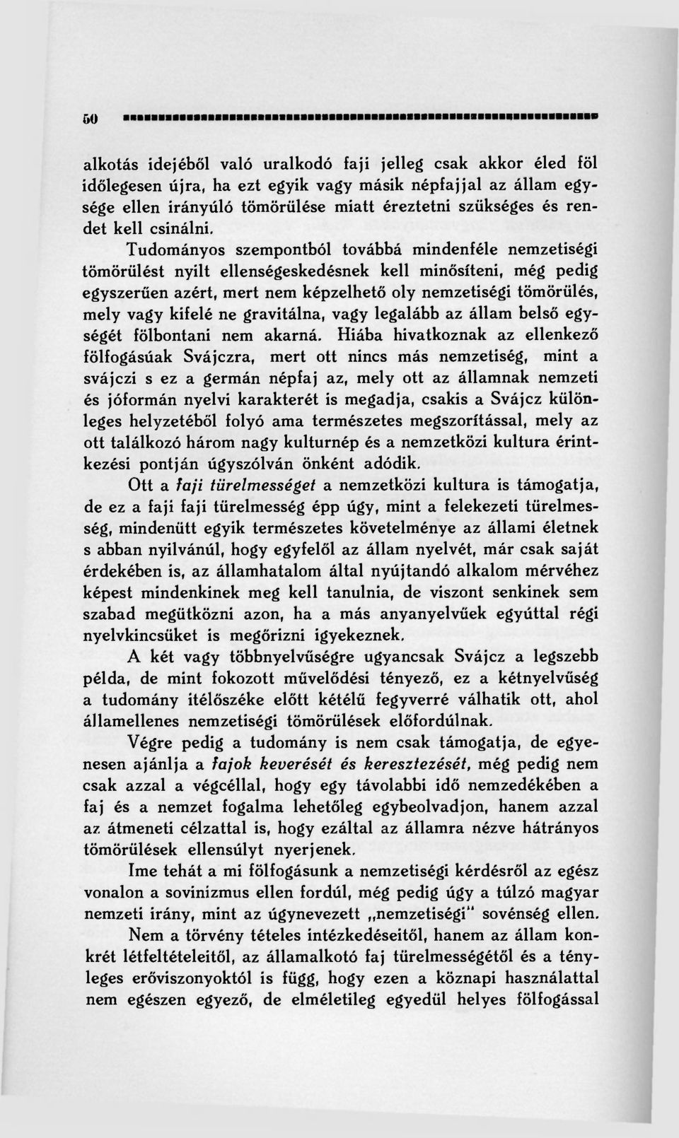 Tudományos szempontból továbbá mindenféle nemzetiségi tömörülést nyilt ellenségeskedésnek kell minősíteni, még pedig egyszerűen azért, mert nem képzelhető oly nemzetiségi tömörülés, mely vagy kifelé