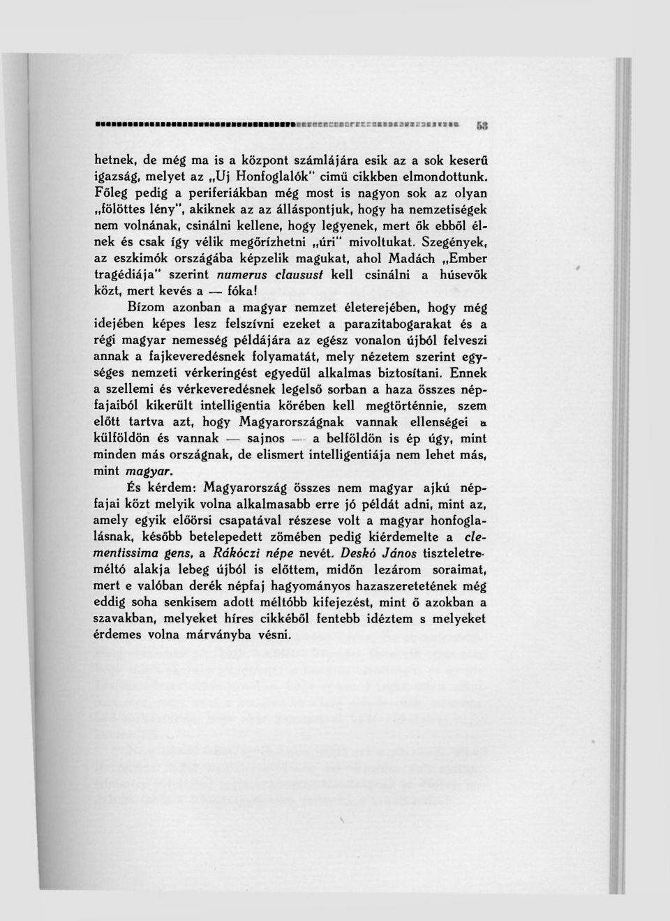 így vélik megőrizhetni úri" mivoltukat. Szegények, az eszkimók országába képzelik magukat, ahol Madách Ember tragédiája" szerint numerus clausust kell csinálni a húsevők közt, mert kevés a fóka!