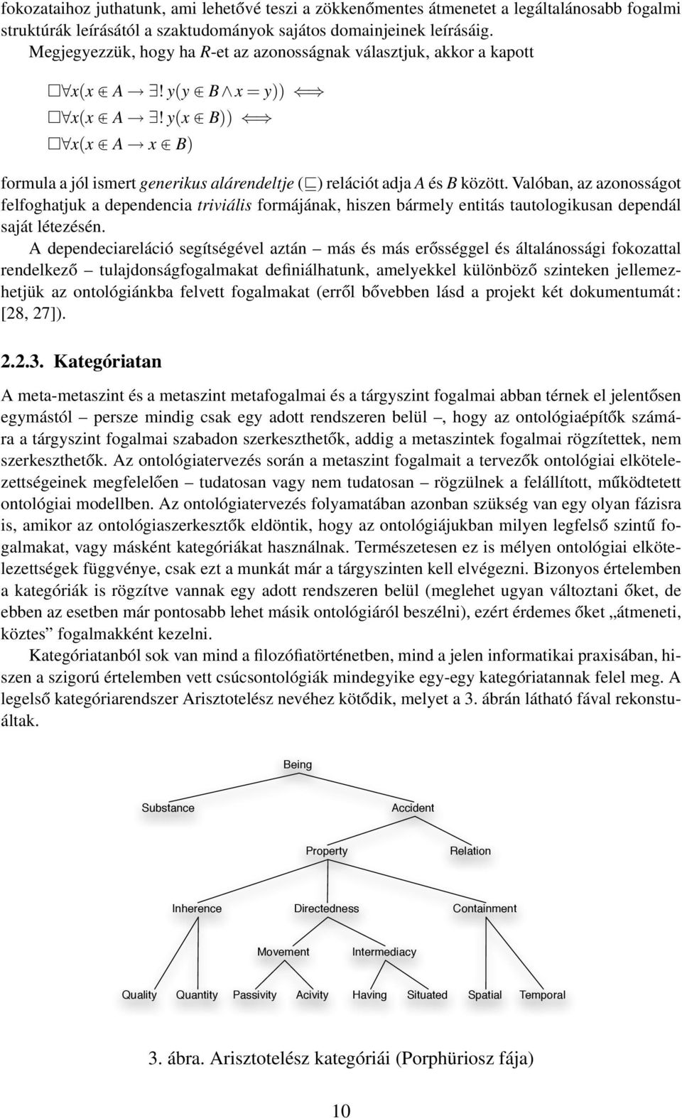 Valóban, az azonosságot felfoghatjuk a dependencia triviális formájának, hiszen bármely entitás tautologikusan dependál saját létezésén.