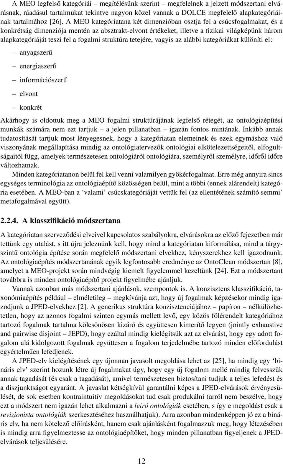 fogalmi struktúra tetejére, vagyis az alábbi kategóriákat különíti el: anyagszerű energiaszerű információszerű elvont konkrét Akárhogy is oldottuk meg a MEO fogalmi struktúrájának legfelső rétegét,