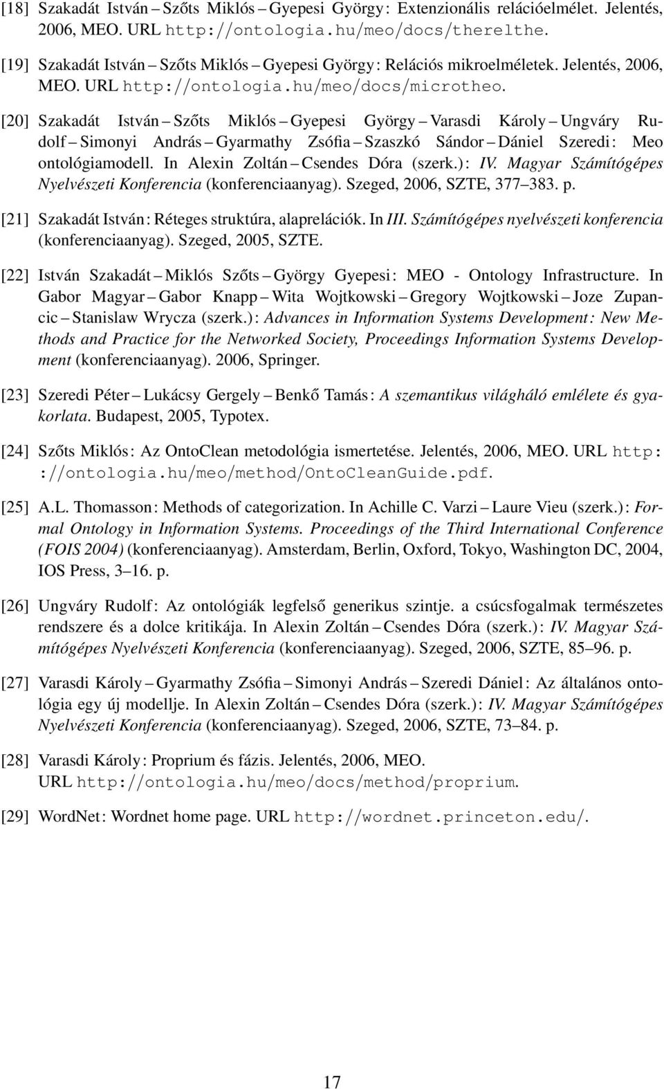 [20] Szakadát István Szőts Miklós Gyepesi György Varasdi Károly Ungváry Rudolf Simonyi András Gyarmathy Zsófia Szaszkó Sándor Dániel Szeredi: Meo ontológiamodell. In Alexin Zoltán Csendes Dóra (szerk.