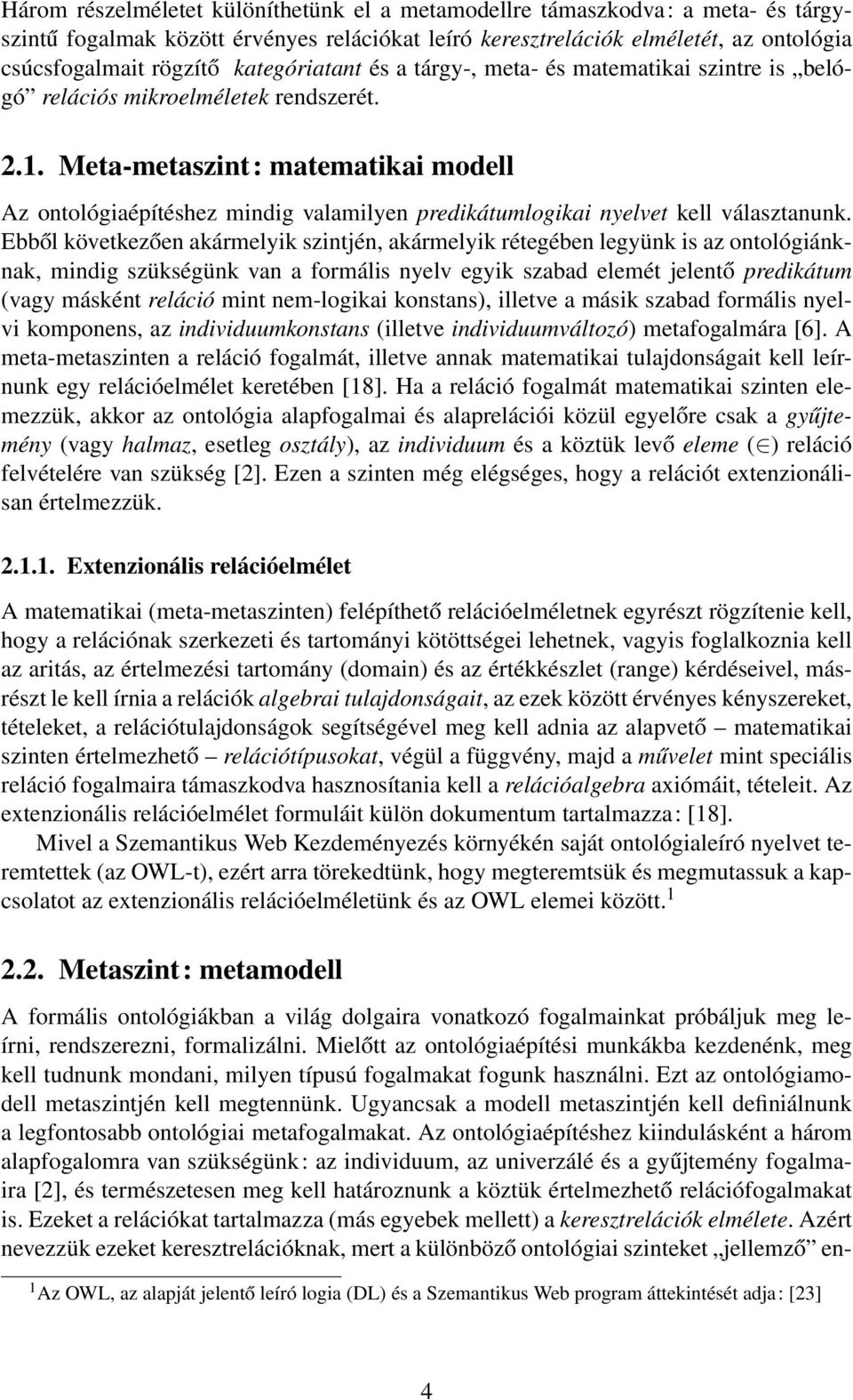 Meta-metaszint: matematikai modell Az ontológiaépítéshez mindig valamilyen predikátumlogikai nyelvet kell választanunk.