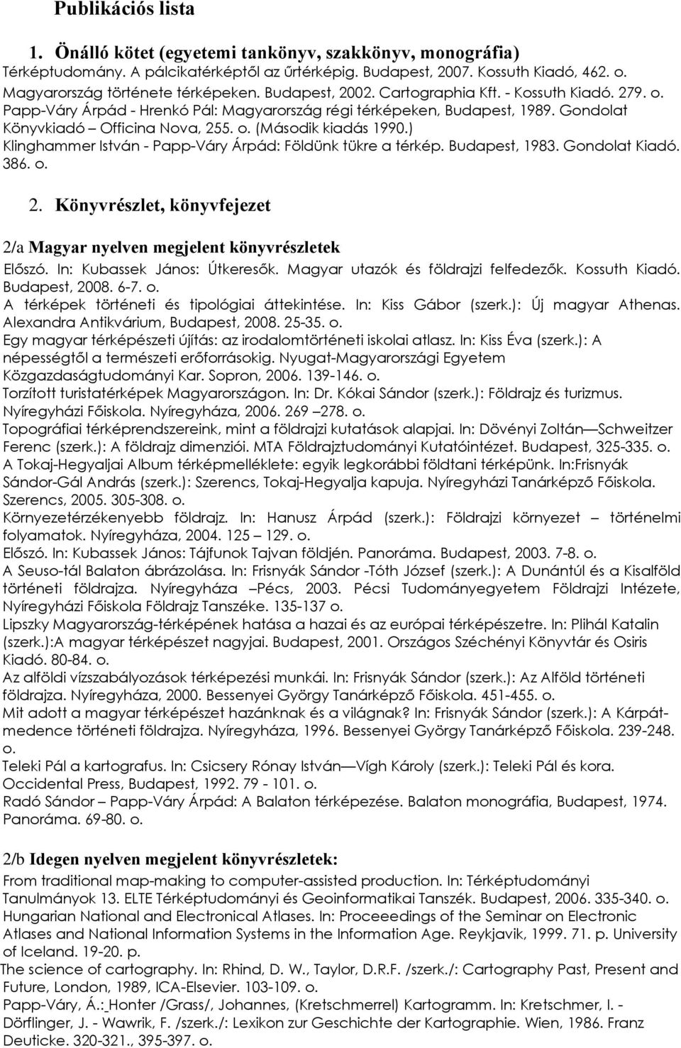 ) Klinghammer István - Papp-Váry Árpád: Földünk tükre a térkép. Budapest, 1983. Gondolat Kiadó. 386. 2. Könyvrészlet, könyvfejezet 2/a Magyar nyelven megjelent könyvrészletek Előszó.